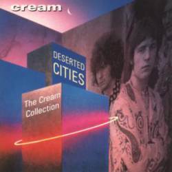 Cream : Deserted Cities, the Cream Collection